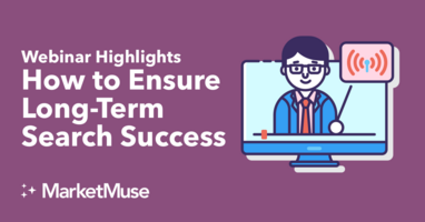How to Ensure Long-Term Search Success (Webinar Highlights)