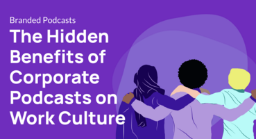 The Hidden Benefits of Corporate Podcasts on Work Culture