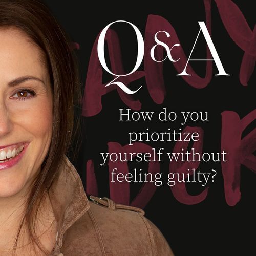 Q&A: How do you prioritize yourself without feeling guilty