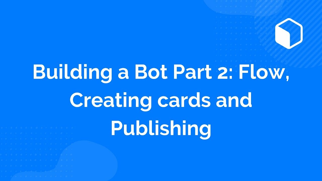 Bot Builder PART 2: Creating a card and Publishing