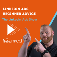 LINKEDIN ADS EXPERTS WEIGH IN – WHAT YOU WISH YOU'D KNOWN WHEN YOU FIRST STARTED ADVERTISING