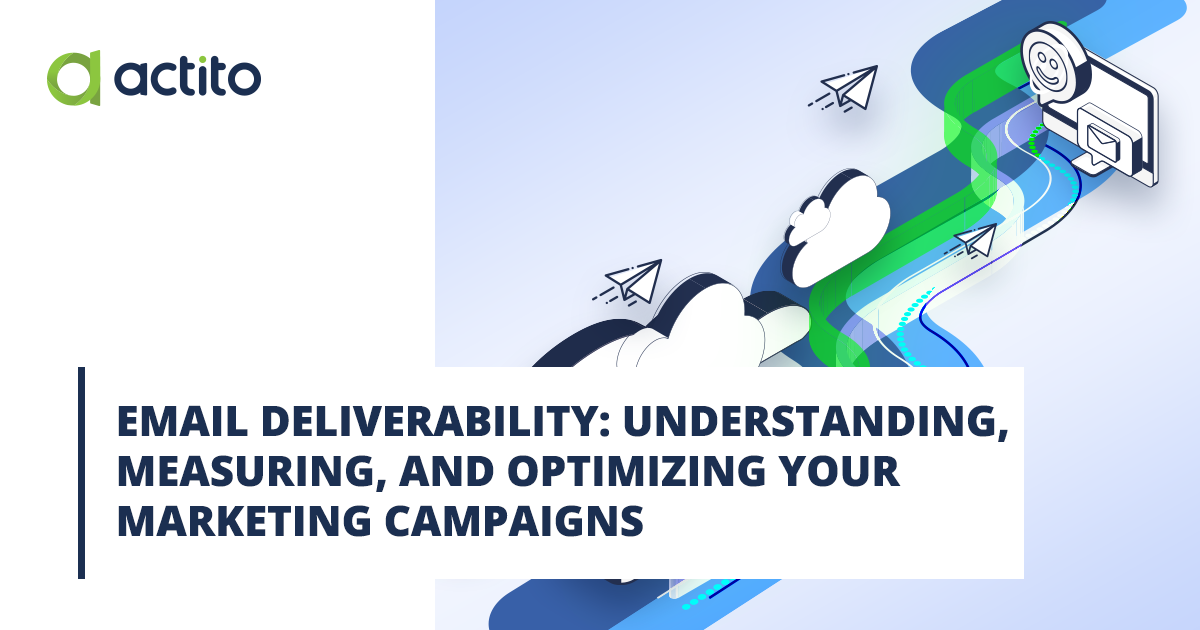 Email deliverability: understanding, measuring, and optimizing your marketing campaigns