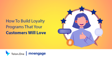 How To Build Loyalty Programs That Your Customers Will Love