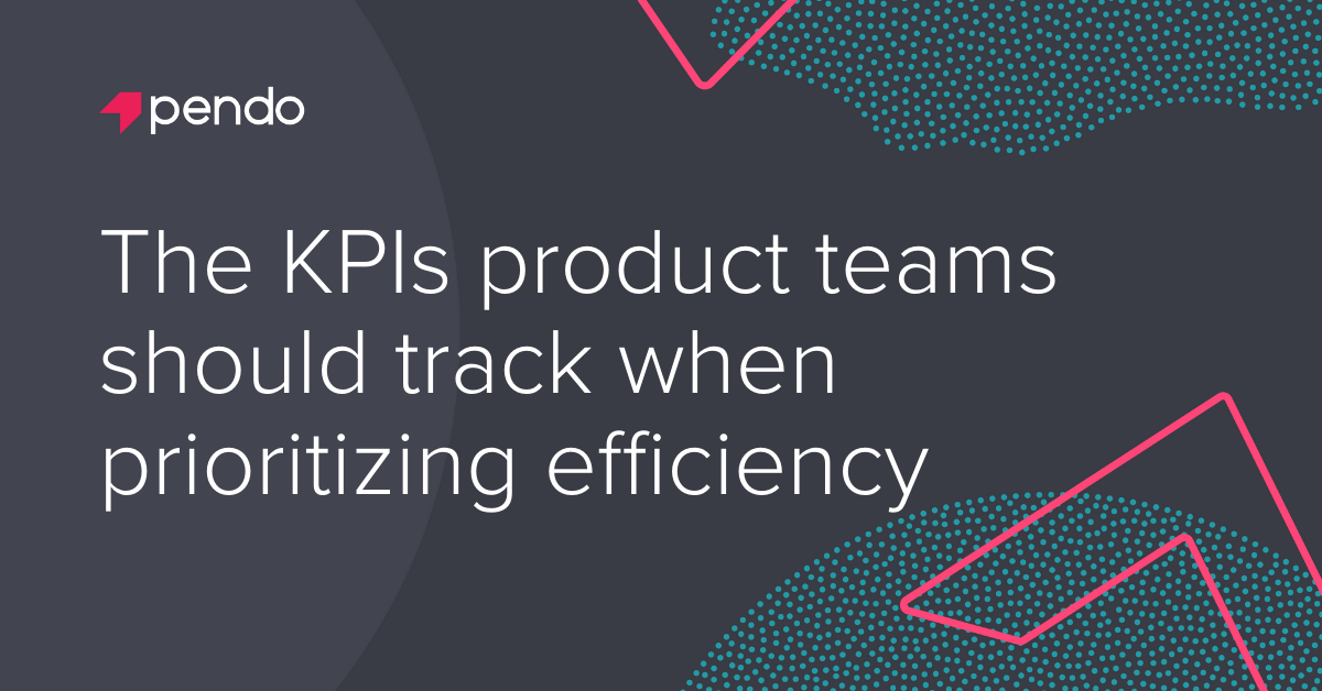 The KPIs product teams should track when prioritizing efficiency - Pendo Blog