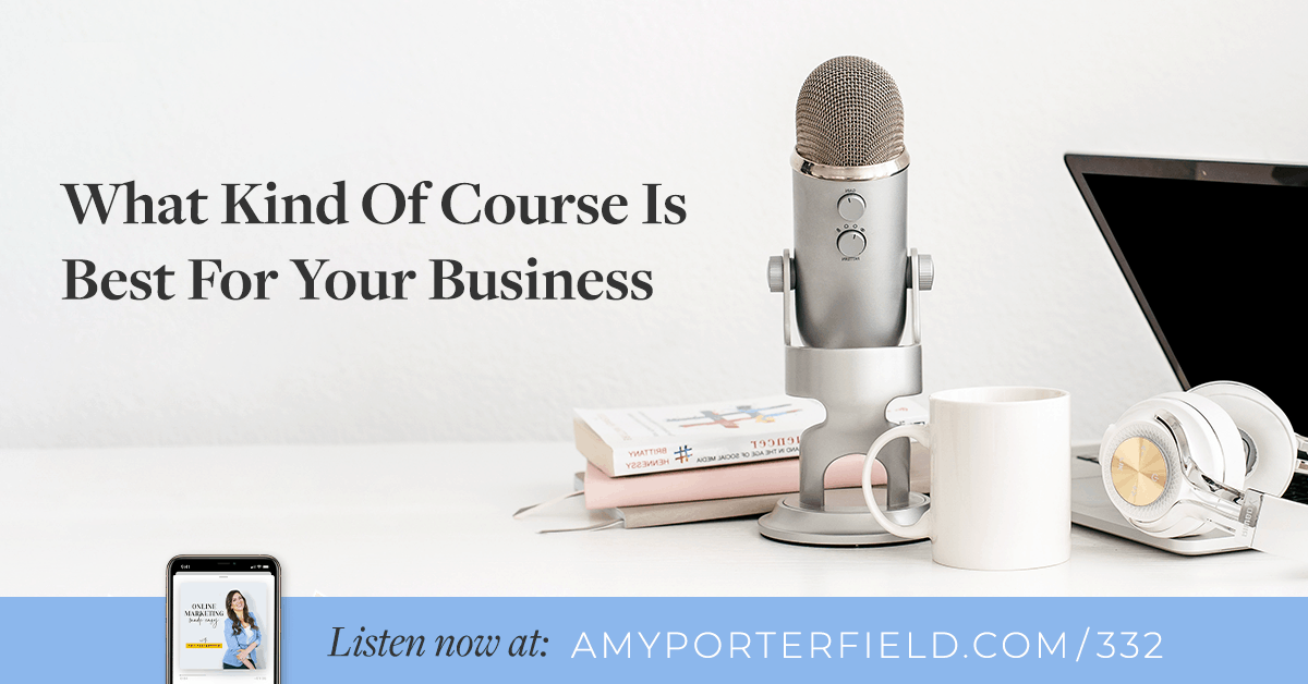 #332: What Kind Of Course Is Best For Your Business