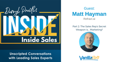 INSIDE Inside Sales - Ep 28: Part 2 - The Sales Rep's Secret Weapon is... Marketing?