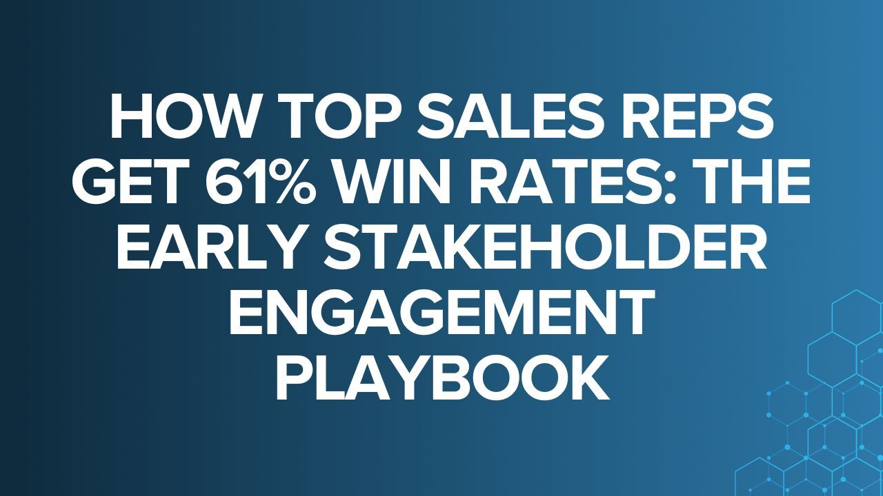 How Top Sales Reps Get 61% Win Rates: The Early Stakeholder Engagement Playbook
