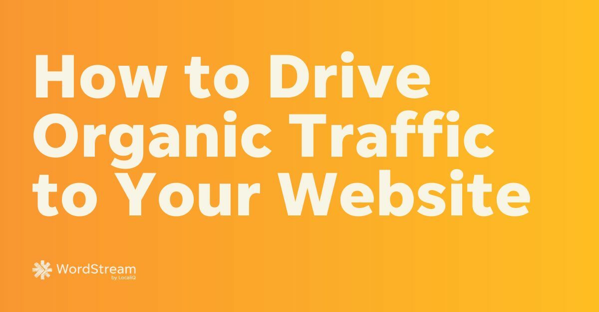 The Quick & Easy Guide to Organic Traffic (+5 Tips to Drive More Fast)