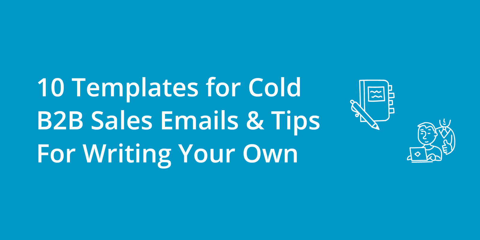 10 Templates for Cold B2B Sales Emails & Tips For Writing Your Own