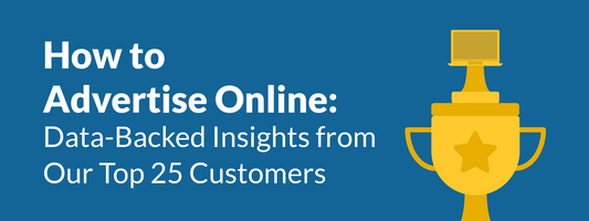 How to Advertise Online: Insights from Our Top 25 Customers