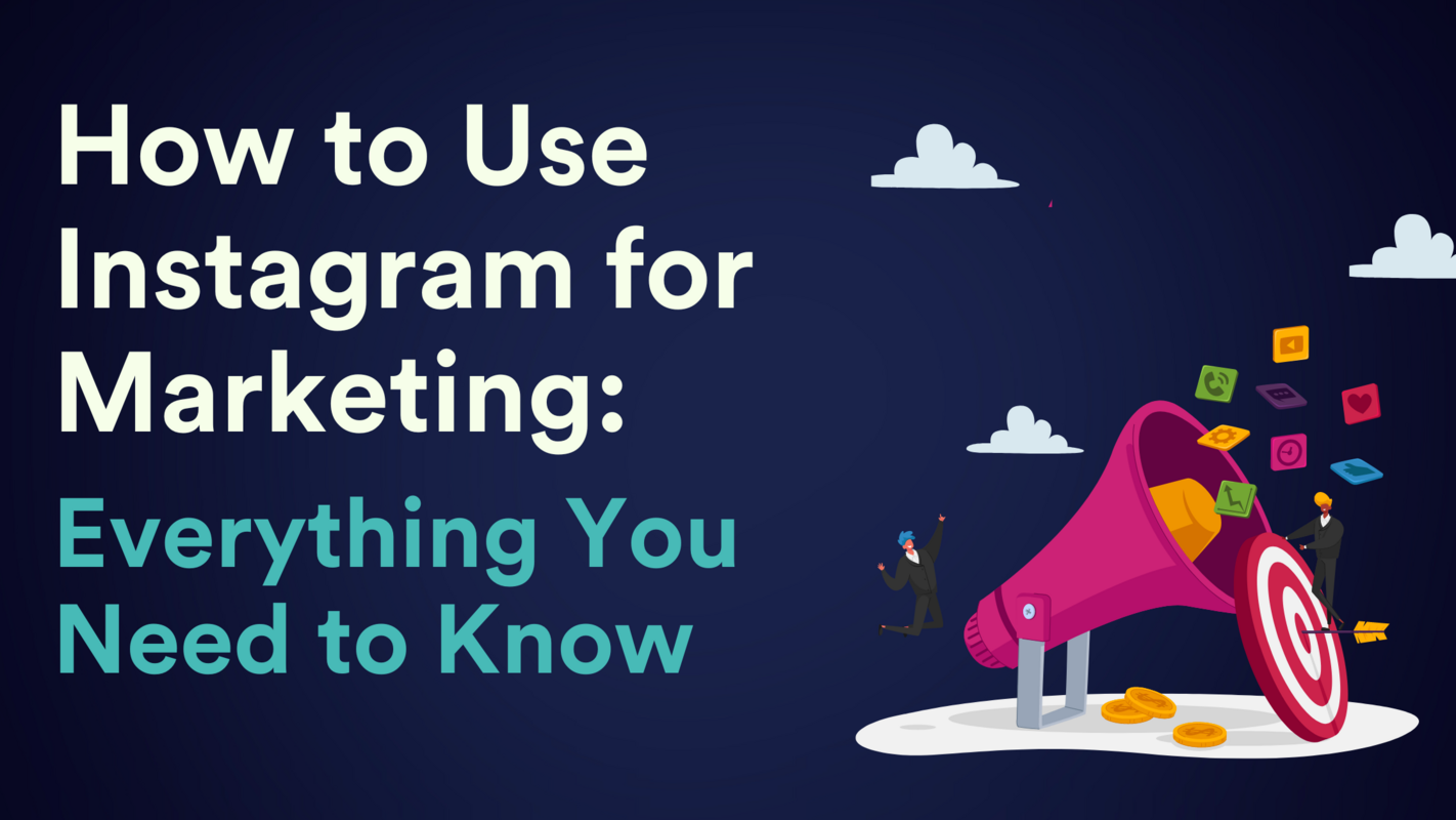 How to Use Instagram for Marketing: Everything You Need to Know