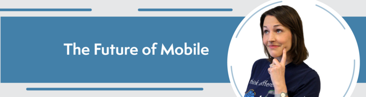 Mobile Matters: The Future of Mobile, Part 2