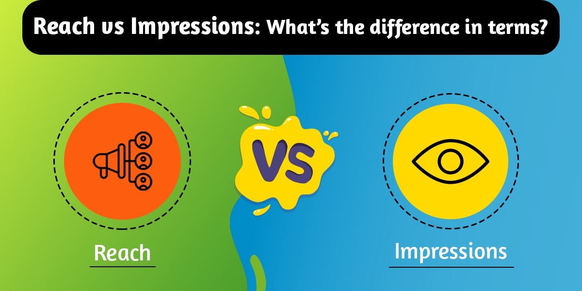Key Differences between Reach vs Impressions! Which One To Track?