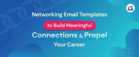 Networking Email Templates to Build Meaningful Connections & Propel Your Career