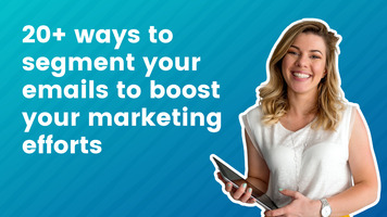 20+ Ways to Segmentation Your Emails to Boost Your Marketing Efforts