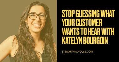 Stop Guessing What Your Customer Wants To Hear with Katelyn Bourgoin