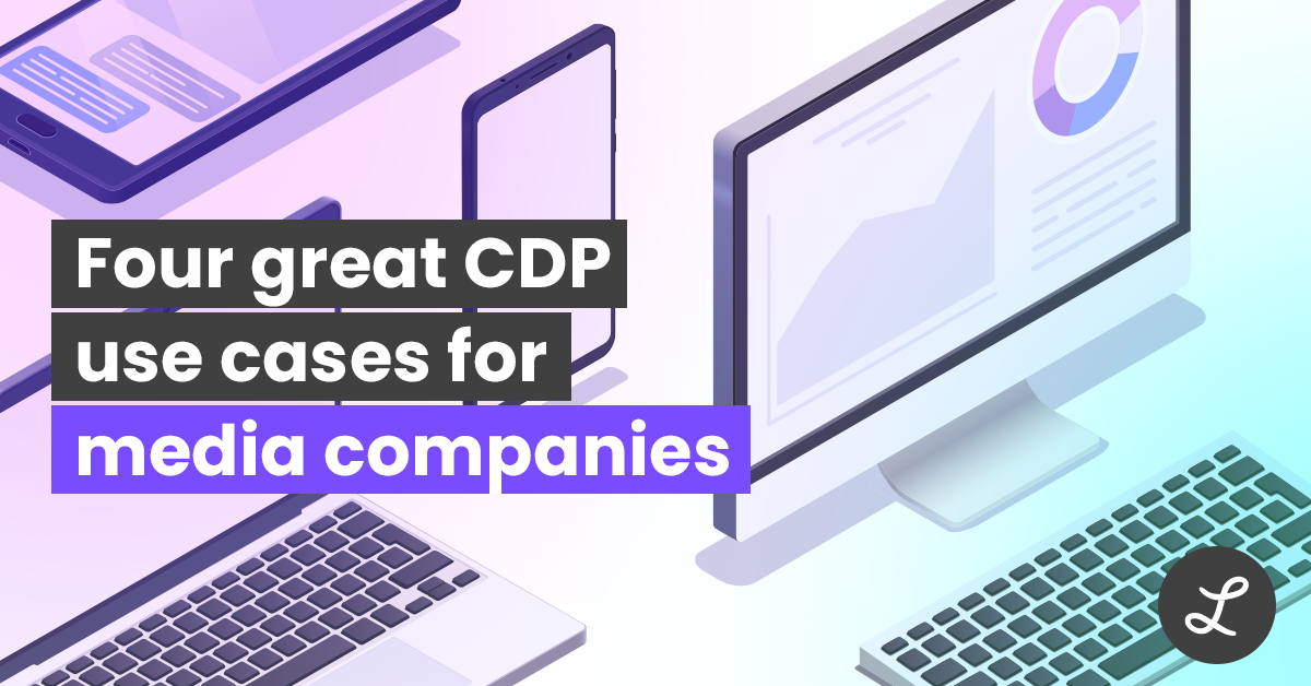 4 of the best use cases for media companies to use a CDP