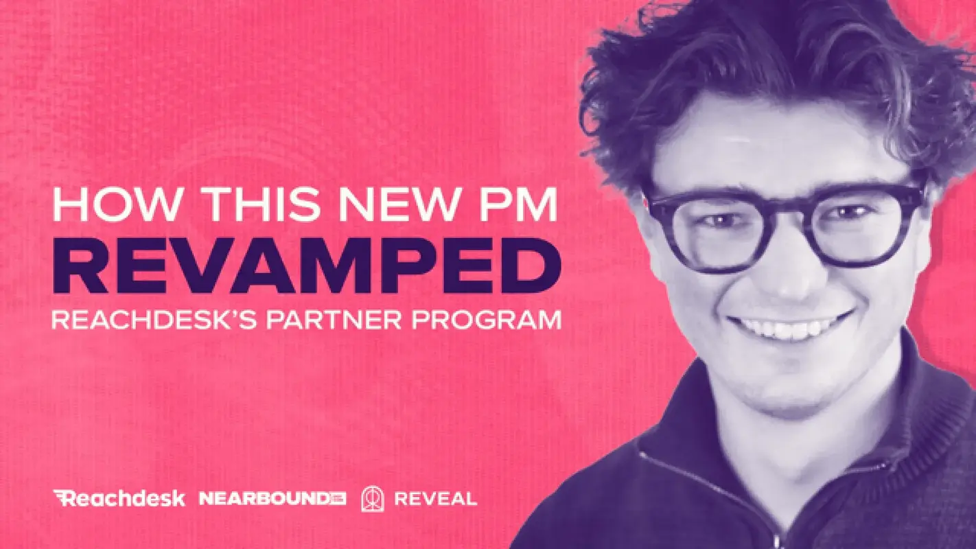 How This PM Used Nearbound GTM and Reveal to Revamp Reachdesk's Partner Program