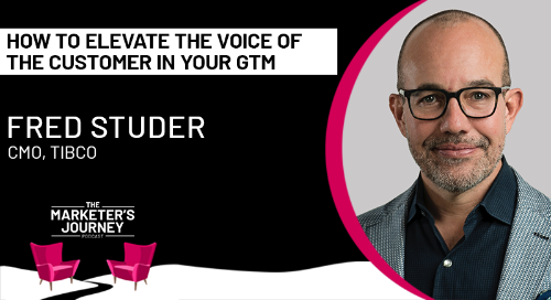 How to Elevate the Voice of the Customer in Your GTM [Podcast]