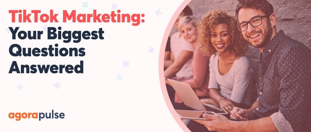 Your Biggest Questions About TikTok Marketing Answered!