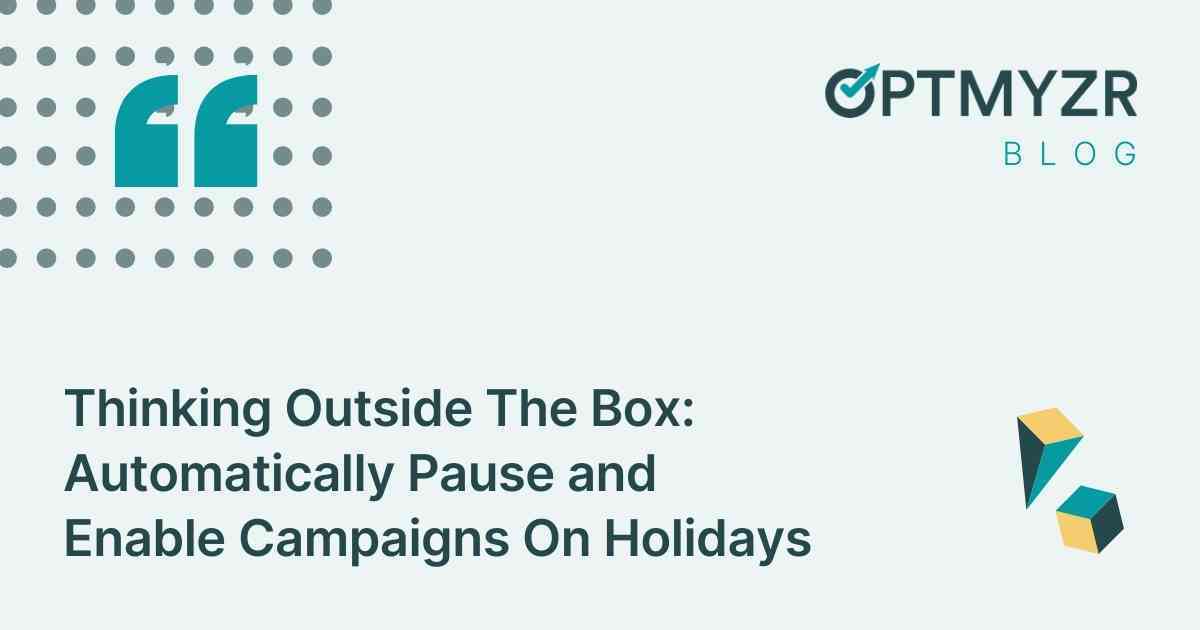 Thinking Outside the Box: Automatically Pause and Enable Campaigns On Holidays