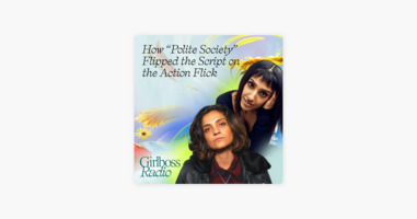 ‎Girlboss Radio: How "Polite Society" Flipped the Script on the Action Flick on Apple Podcasts