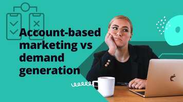 Account-based marketing vs. demand generation: What's the difference?