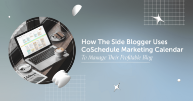 How The Side Blogger Uses CoSchedule Marketing Calendar To Manage Their Profitable Blog