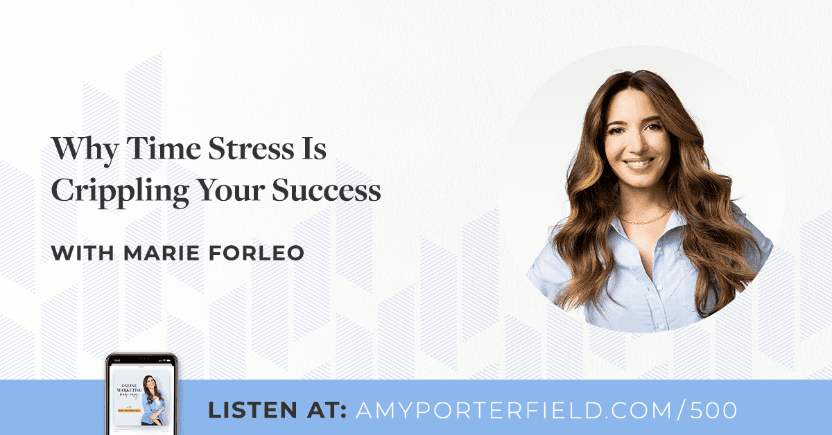 #500: Why Time Stress Is Crippling Your Success with Marie Forleo 