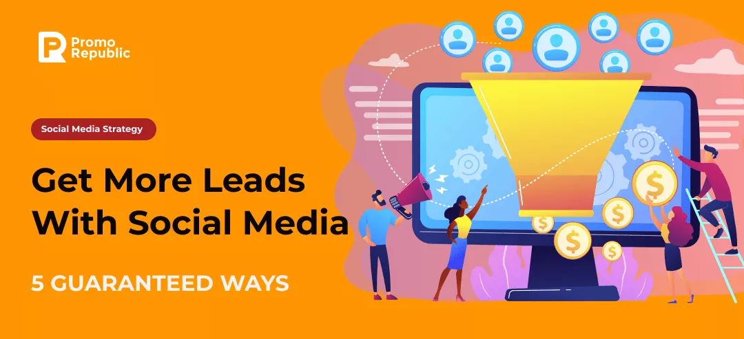 5 Guaranteed Ways To Get More Leads With Social Media - PromoRepublic