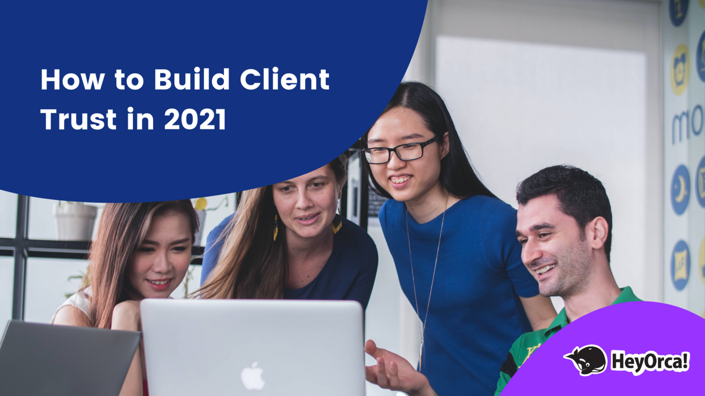 HeyOrca | How to Build Client Trust in 2021
