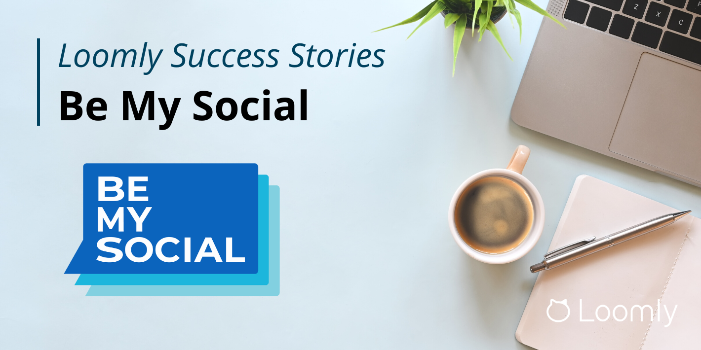 Loomly Success Stories: Be My Social