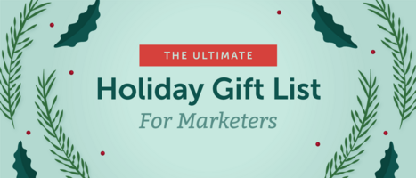 The Ultimate Holiday Gift List For Marketers
