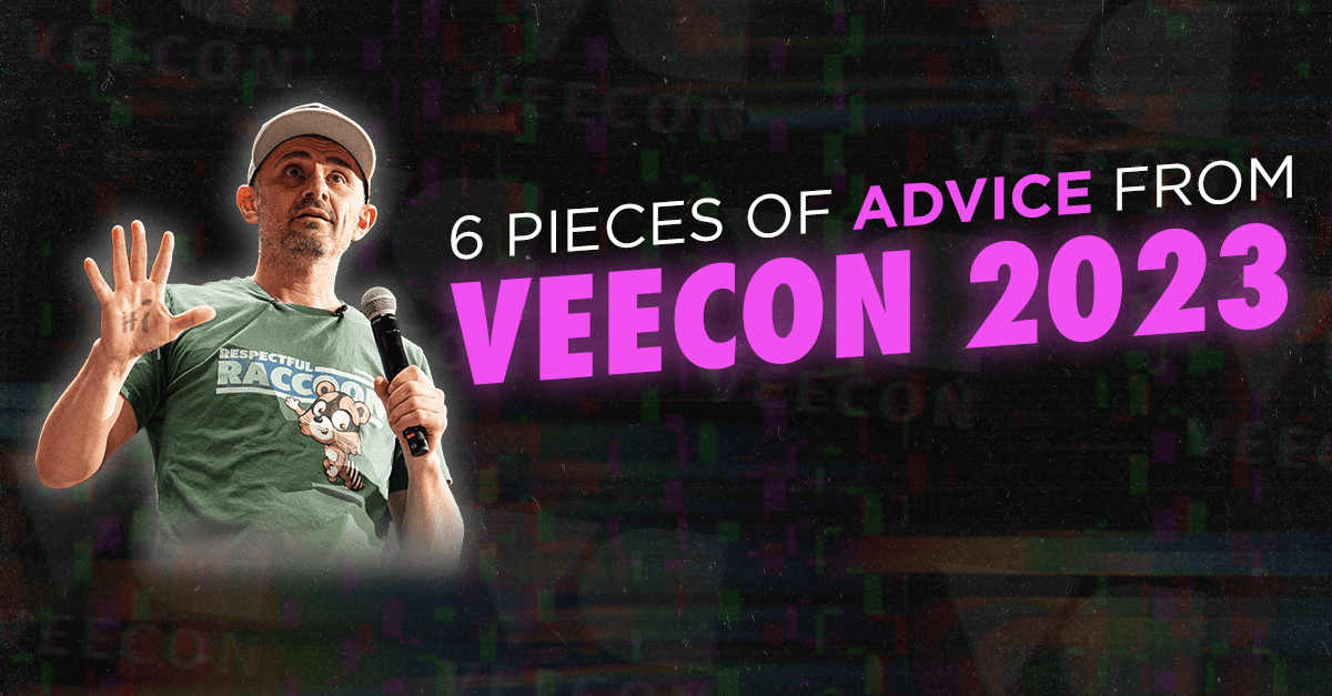 6 Pieces of Advice From VeeCon 2023 - Gary Vaynerchuk