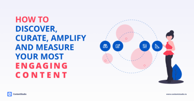 How to Discover, Curate, Amplify and Measure Your Most Engaging Content - ContentStudio