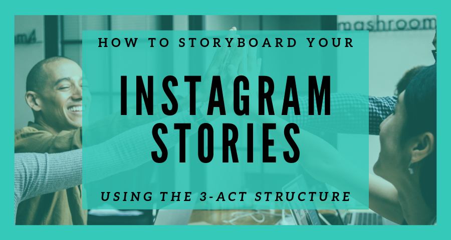 How to Storyboard Your Instagram Stories Using the 3-Act Structure