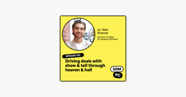 153: Driving deals with show & tell through heaven & hell (Alex Kremer, Director of Sales @ Catalyst Software)