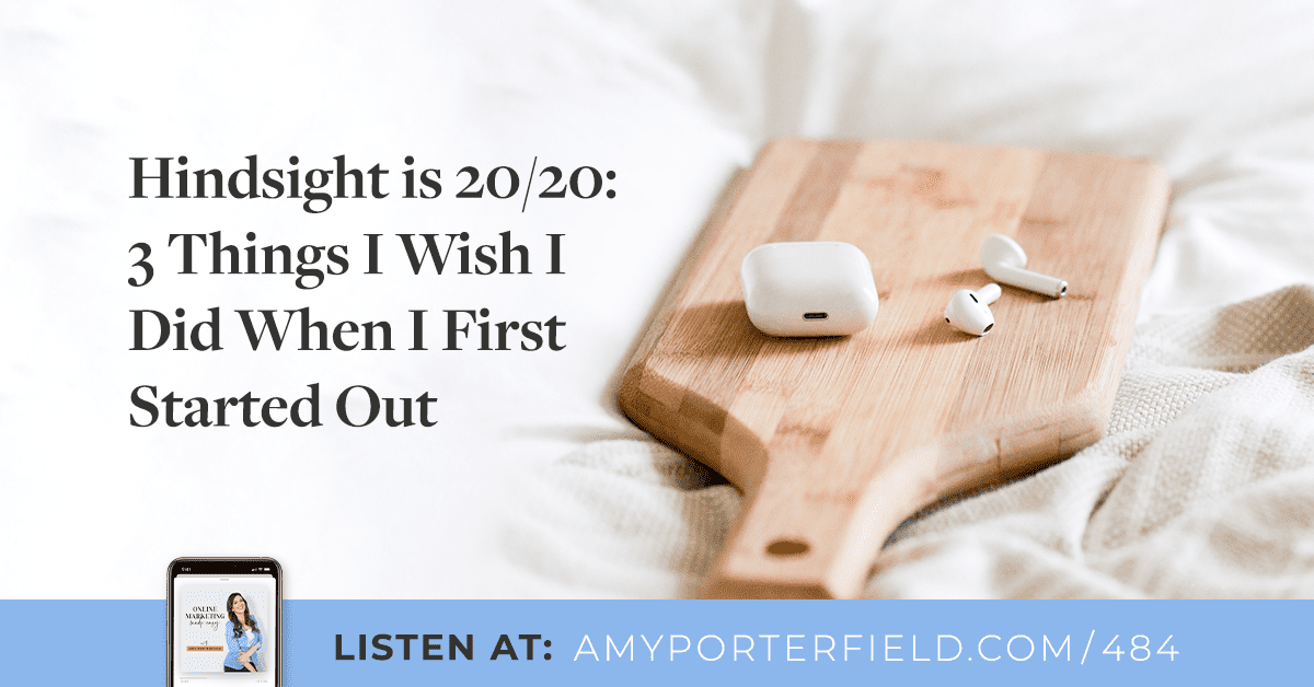 #484: Hindsight is 20/20: 3 Things I Wish I Did When I First Started Out