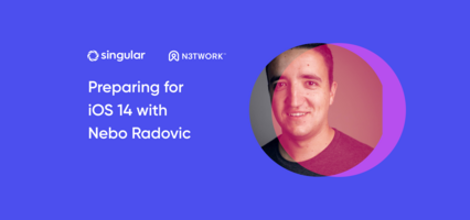 Prepping for iOS 14 and the loss of the IDFA: What Nebo Radovic, Growth Lead at N3TWORK is doing