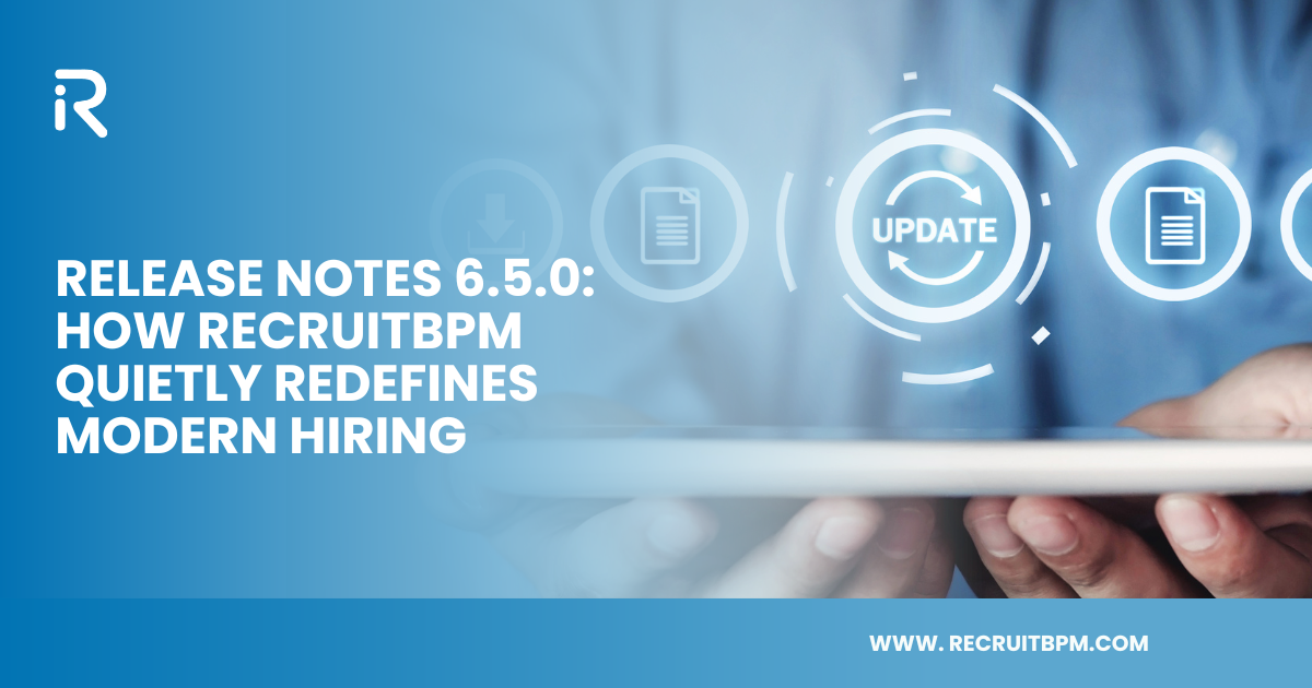 Release Notes 6.5.0: How RecruitBPM Quietly Redefines Modern Hiring