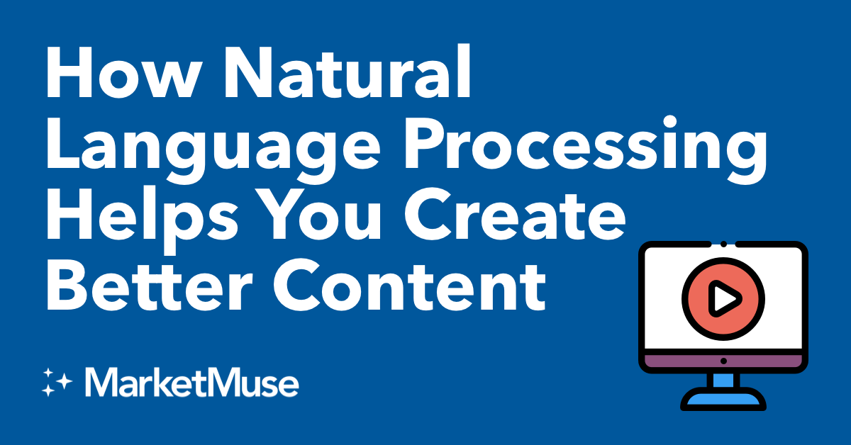 How Natural Language Processing Helps You Create Better Content