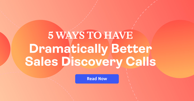 5 Ways to Have Dramatically Better Sales Discovery Calls - Revenue.io