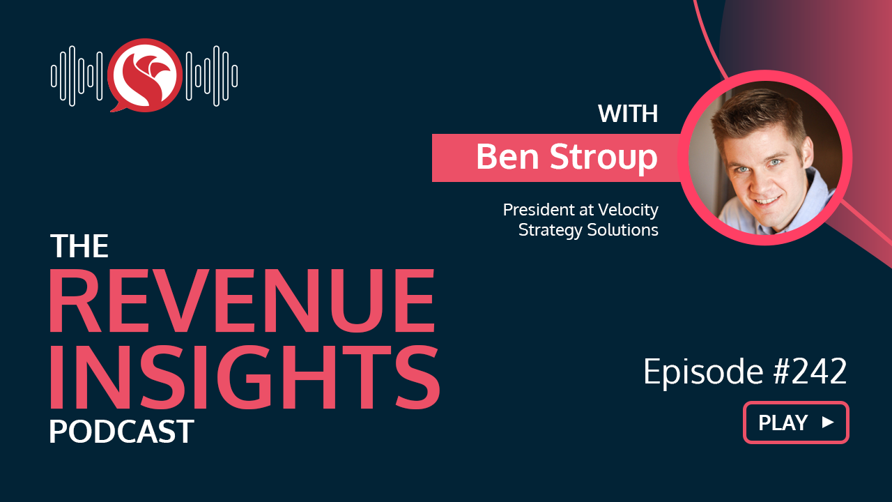 The Four-Step Framework to Reimagine Sales Teams with Ben Stroup, President at Velocity Strategy Solutions