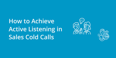 How to Achieve Active Listening in Sales Cold Calls
