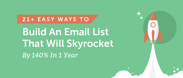 21+ Easy Ways To Build An Email List That Will Skyrocket By 140% In 1 Year