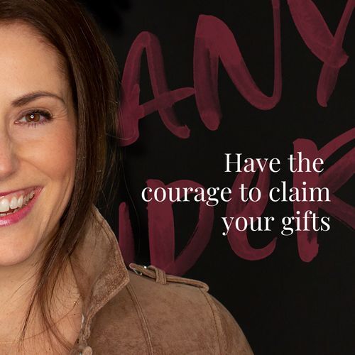 Have the courage to claim your gifts