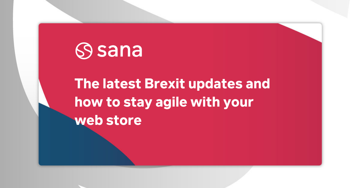 The Latest Brexit Updates and How To Stay Agile With Your Web Store