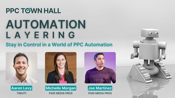 Automation Layering: How to Stay in Control in a World of PPC Automation | PPC Town Hall 50