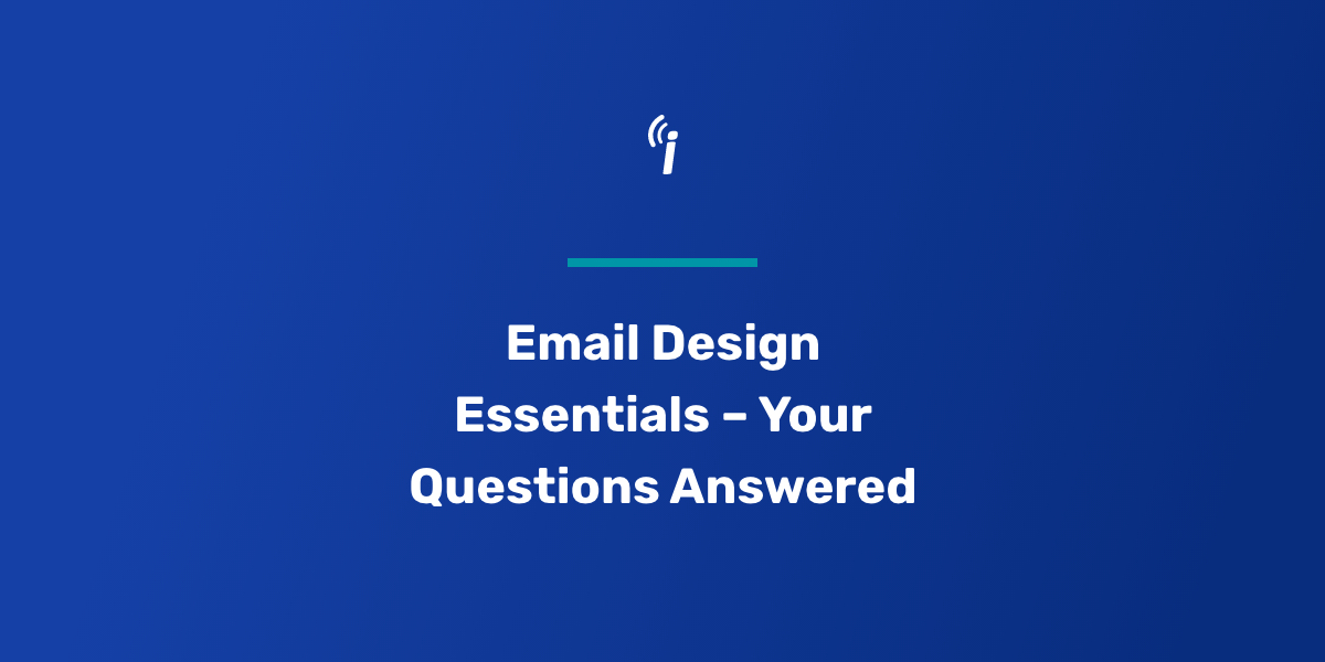 Email Design Essentials – Your Questions Answered