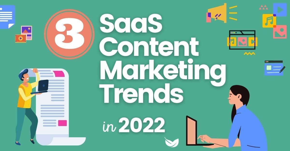 3 SaaS Content Marketing Trends in 2022